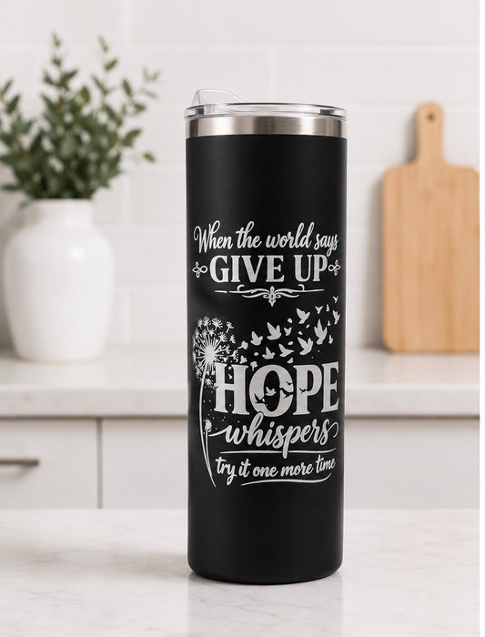 Hope Whispers 16 oz Skinny Tumbler-Stainless Steal